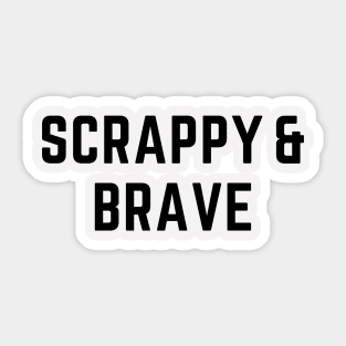 Scrappy & Brave Sticker